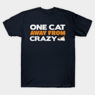 One Cat Away From Crazy - Crazy Cat Lady Lover T-Shirt